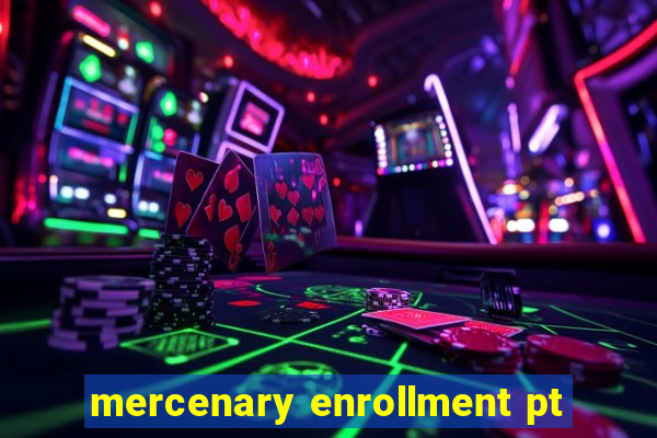 mercenary enrollment pt